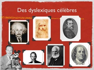 Des dyslexiques célèbres
 